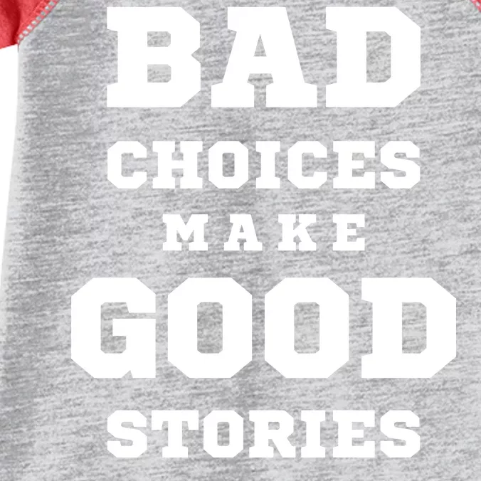 Bad Choices Make Good Stories Infant Baby Jersey Bodysuit