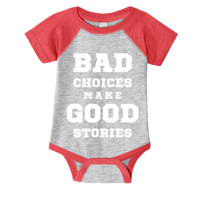 Bad Choices Make Good Stories Infant Baby Jersey Bodysuit