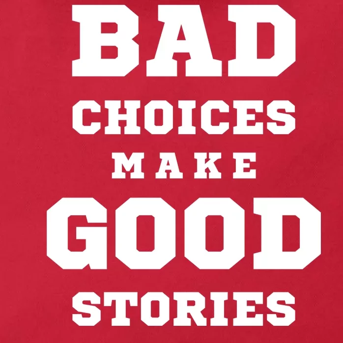 Bad Choices Make Good Stories Zip Tote Bag