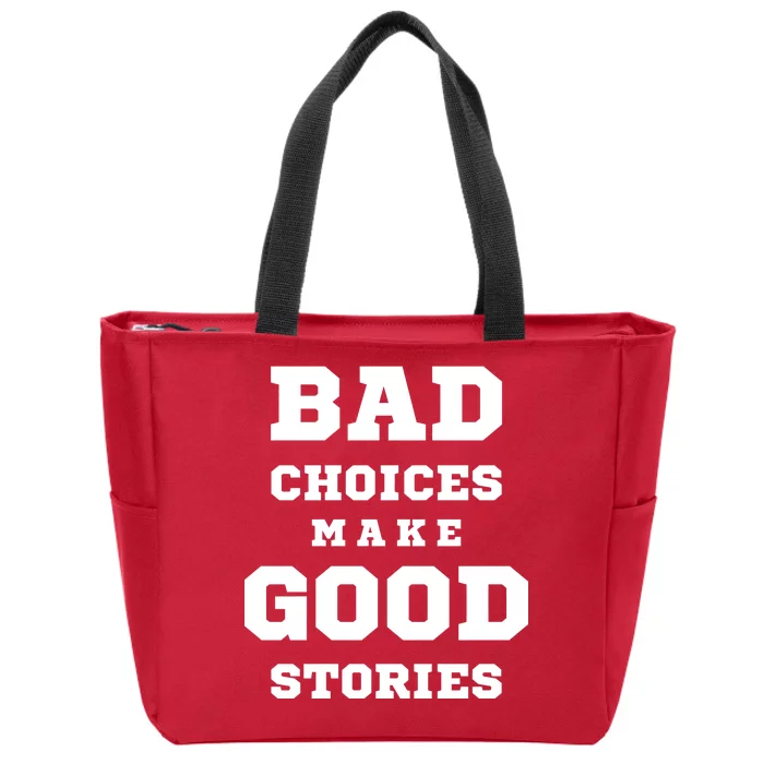 Bad Choices Make Good Stories Zip Tote Bag