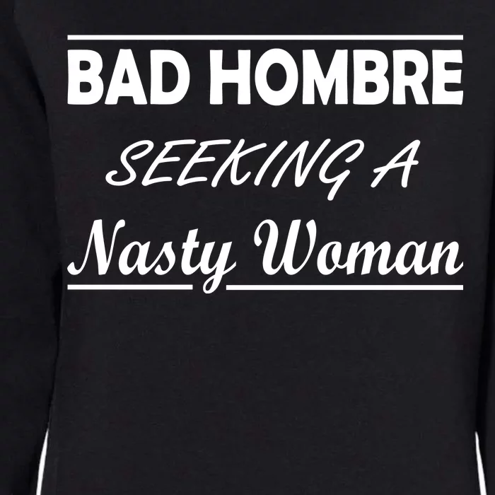 Bad Hombre Seeking A Nasty Woman Womens California Wash Sweatshirt