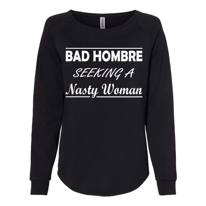 Bad Hombre Seeking A Nasty Woman Womens California Wash Sweatshirt