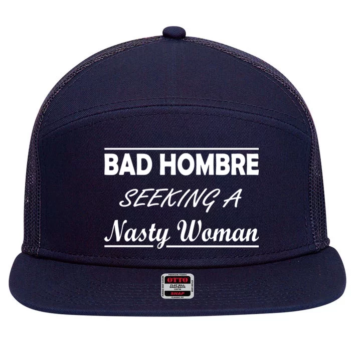 Bad Hombre Seeking A Nasty Woman 7 Panel Mesh Trucker Snapback Hat