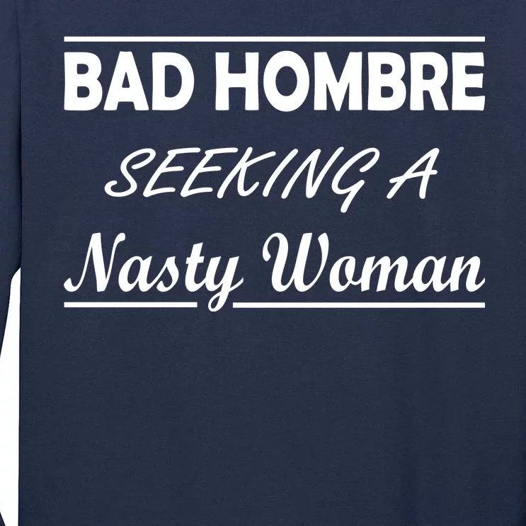 Bad Hombre Seeking A Nasty Woman Tall Long Sleeve T-Shirt