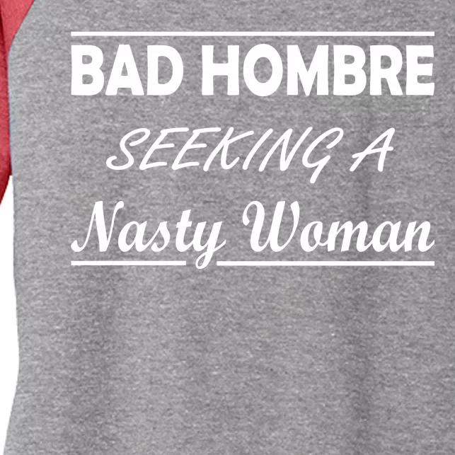 Bad Hombre Seeking A Nasty Woman Women's Tri-Blend 3/4-Sleeve Raglan Shirt