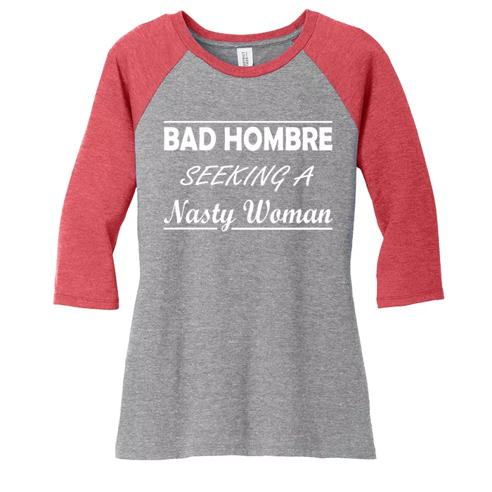 Bad Hombre Seeking A Nasty Woman Women's Tri-Blend 3/4-Sleeve Raglan Shirt