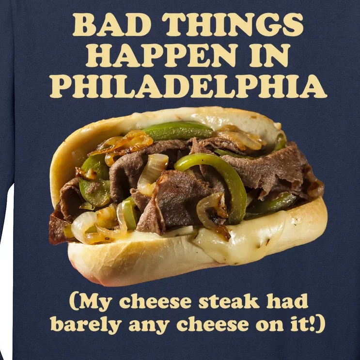 Bad Things Happen In Philadelphia Long Sleeve Shirt