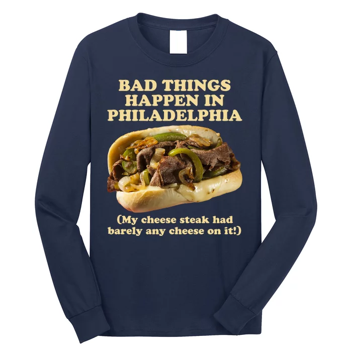 Bad Things Happen In Philadelphia Long Sleeve Shirt