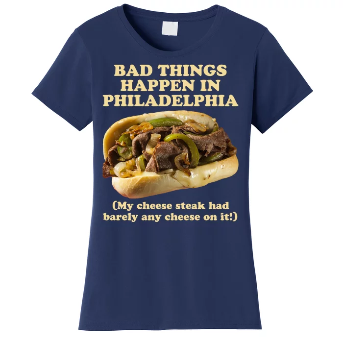 Bad Things Happen In Philadelphia Women's T-Shirt