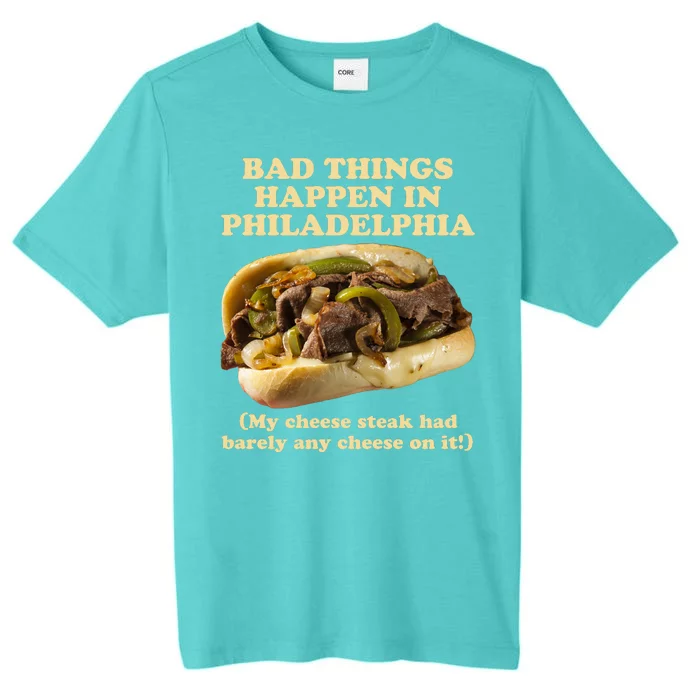 Bad Things Happen In Philadelphia ChromaSoft Performance T-Shirt