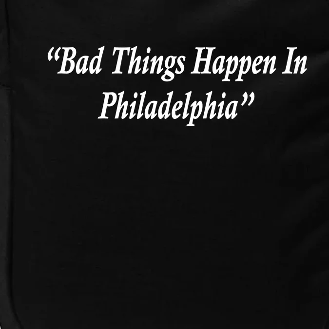 Bad Things Happen In Philadelphia Funny Impact Tech Backpack