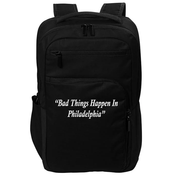 Bad Things Happen In Philadelphia Funny Impact Tech Backpack