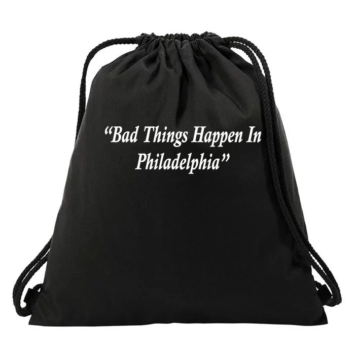 Bad Things Happen In Philadelphia Funny Drawstring Bag