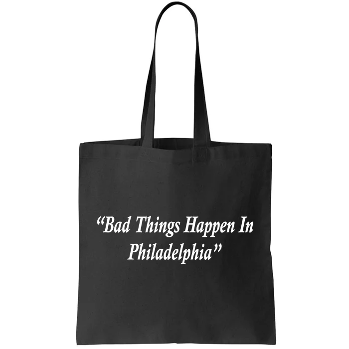 Bad Things Happen In Philadelphia Funny Tote Bag