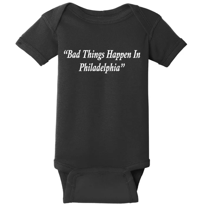 Bad Things Happen In Philadelphia Funny Baby Bodysuit