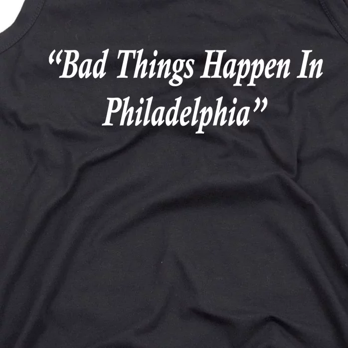 Bad Things Happen In Philadelphia Funny Tank Top