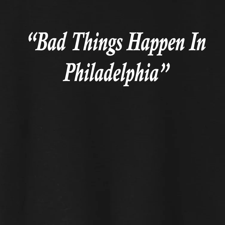 Bad Things Happen In Philadelphia Funny Women's Crop Top Tee