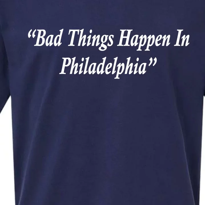 Bad Things Happen In Philadelphia Funny Sueded Cloud Jersey T-Shirt