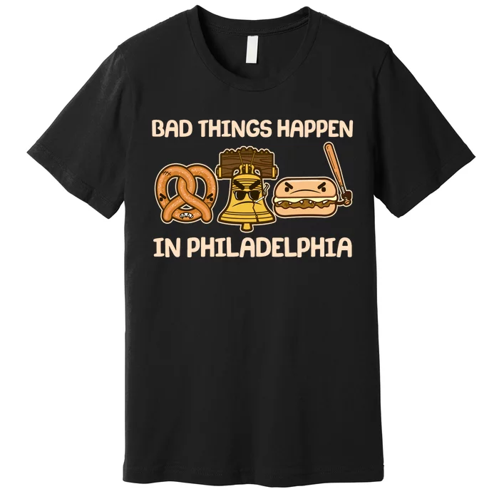 Bad Things Happen in Philadelphia Pretzel Liberty Bell Cheesesteak Premium T-Shirt