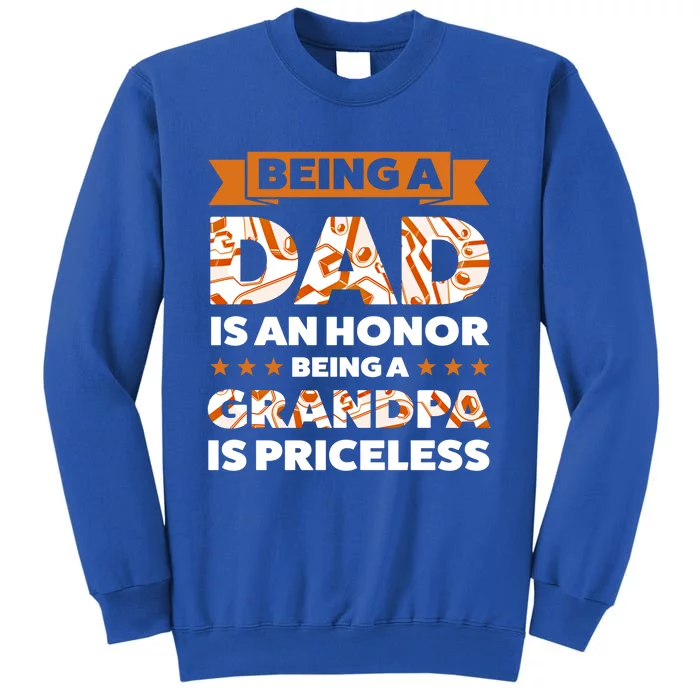 Being A Dad Is An Honor Being A Grandpa Family Gift Tall Sweatshirt