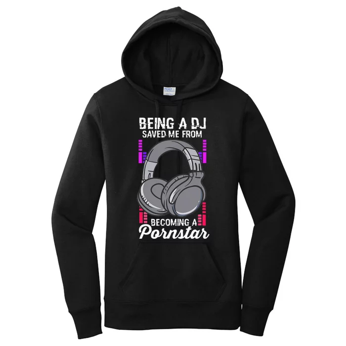 Being A DJ Saved Me From Becoming A Pornstar Disc Jockey Women's Pullover Hoodie