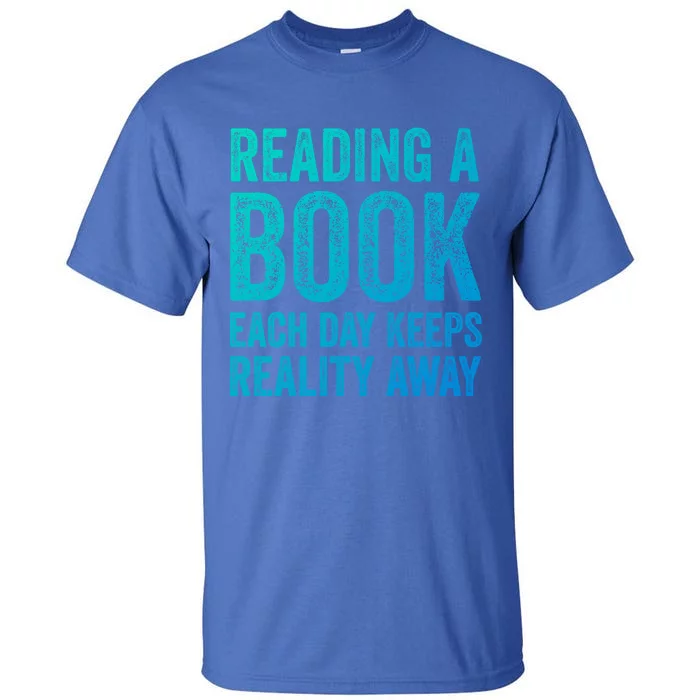 Book A Day Keeps Reality Away Avid Book Reader Gift Tall T-Shirt