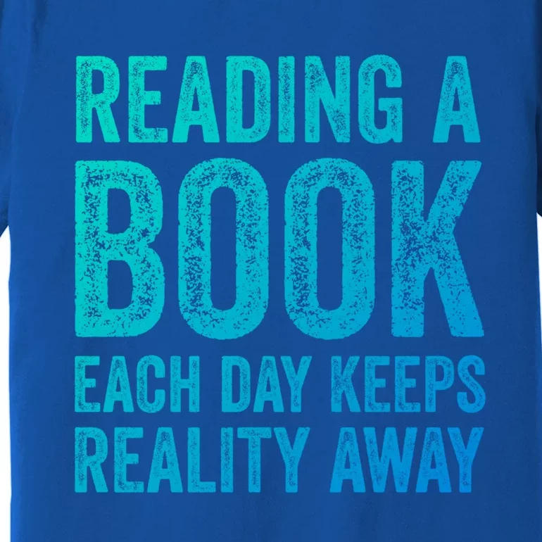 Book A Day Keeps Reality Away Avid Book Reader Gift Premium T-Shirt