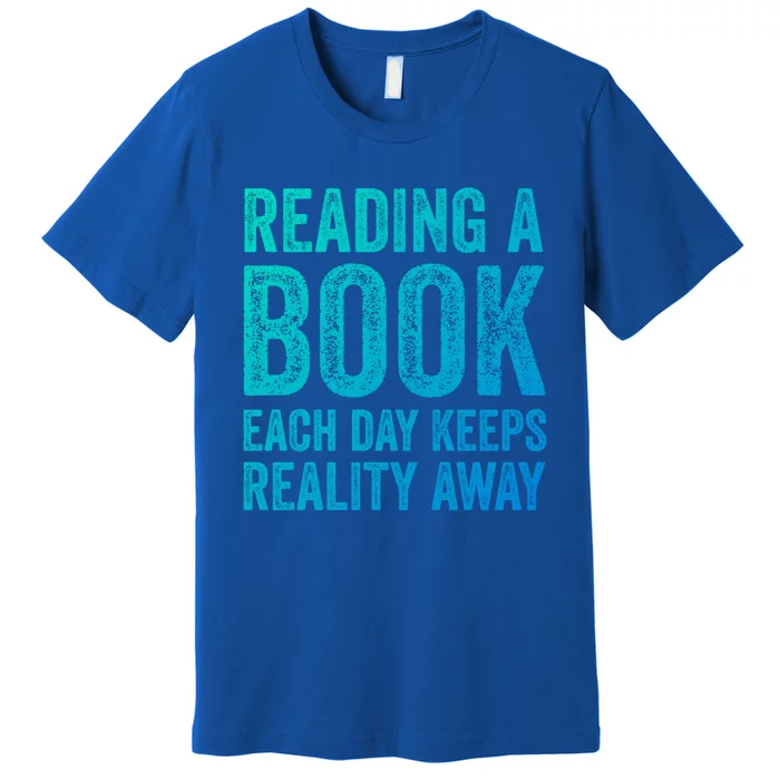 Book A Day Keeps Reality Away Avid Book Reader Gift Premium T-Shirt