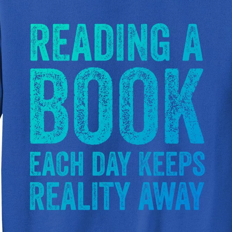 Book A Day Keeps Reality Away Avid Book Reader Gift Tall Sweatshirt