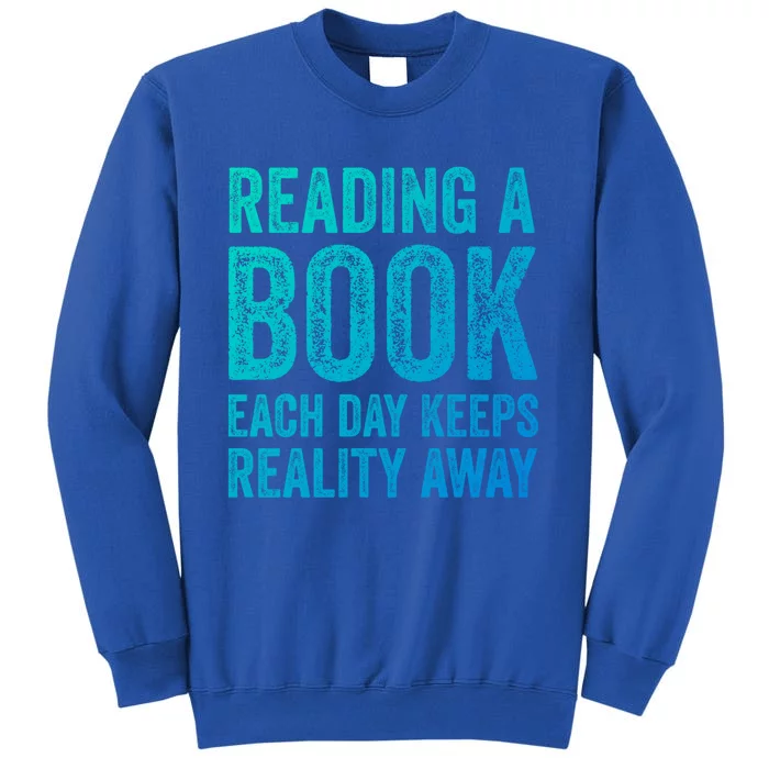 Book A Day Keeps Reality Away Avid Book Reader Gift Tall Sweatshirt