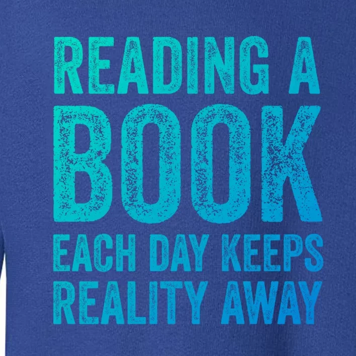 Book A Day Keeps Reality Away Avid Book Reader Gift Toddler Sweatshirt