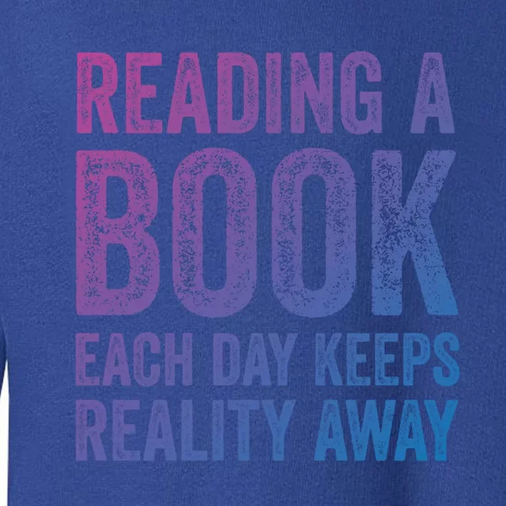 Book A Day Keeps Reality Away Avid Book Reader Gift Toddler Sweatshirt