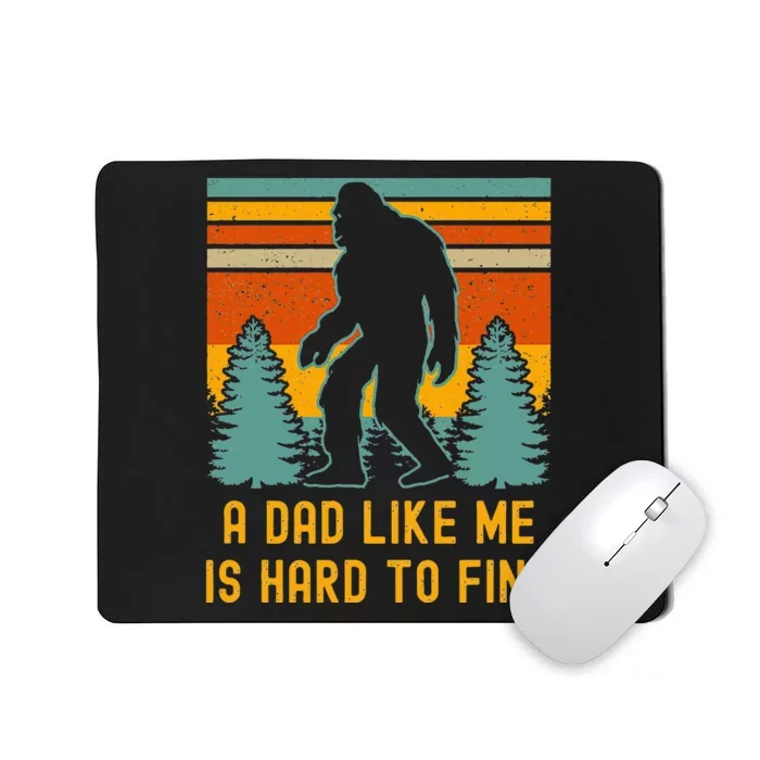 Bigfoot A Dad Like Me Is Hard To Find Funny Dad Mousepad