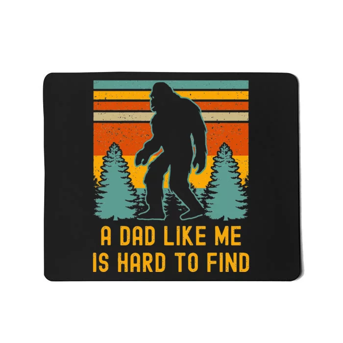 Bigfoot A Dad Like Me Is Hard To Find Funny Dad Mousepad