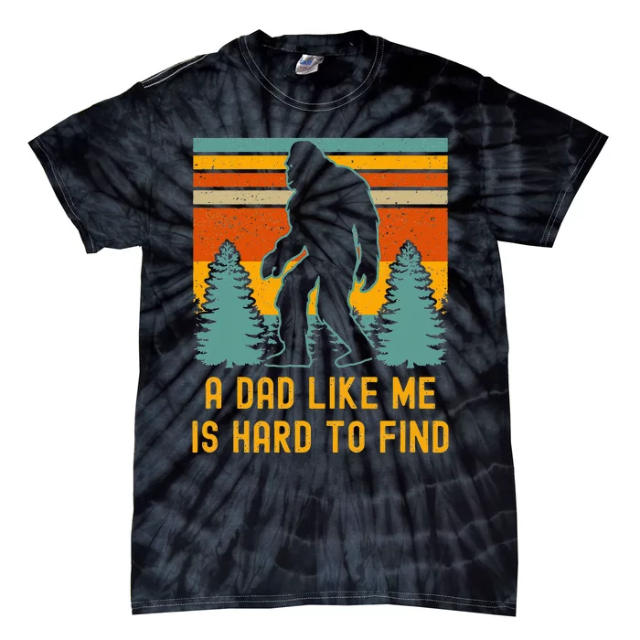 Bigfoot A Dad Like Me Is Hard To Find Funny Dad Tie-Dye T-Shirt