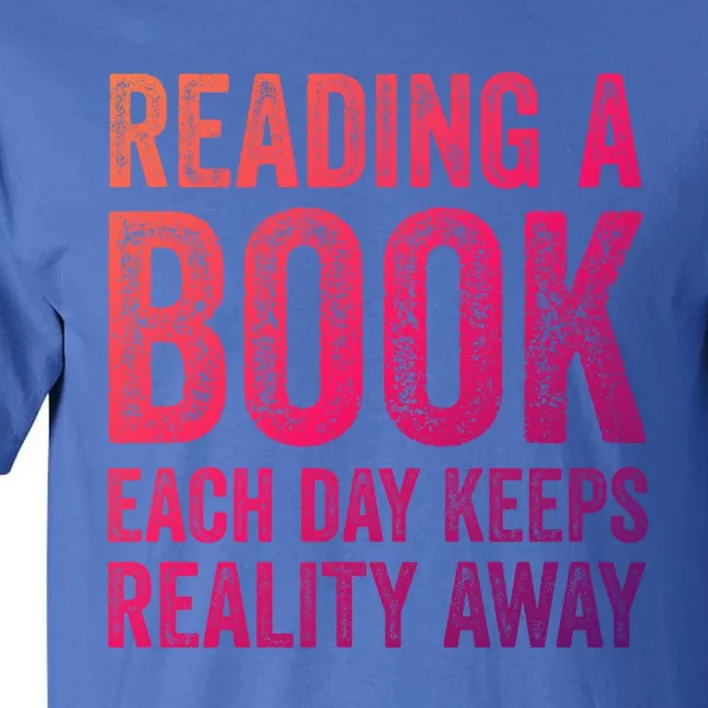 Book A Day Keeps Reality Away Avid Book Reader Gift Tall T-Shirt