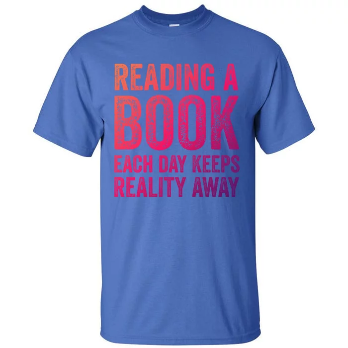 Book A Day Keeps Reality Away Avid Book Reader Gift Tall T-Shirt