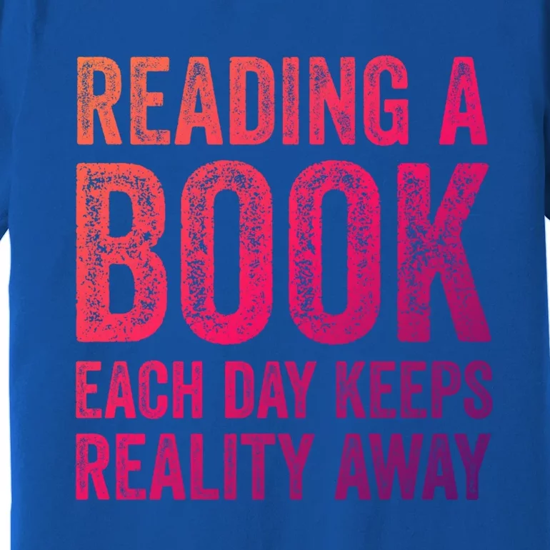 Book A Day Keeps Reality Away Avid Book Reader Gift Premium T-Shirt