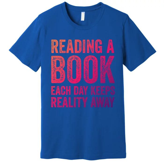 Book A Day Keeps Reality Away Avid Book Reader Gift Premium T-Shirt