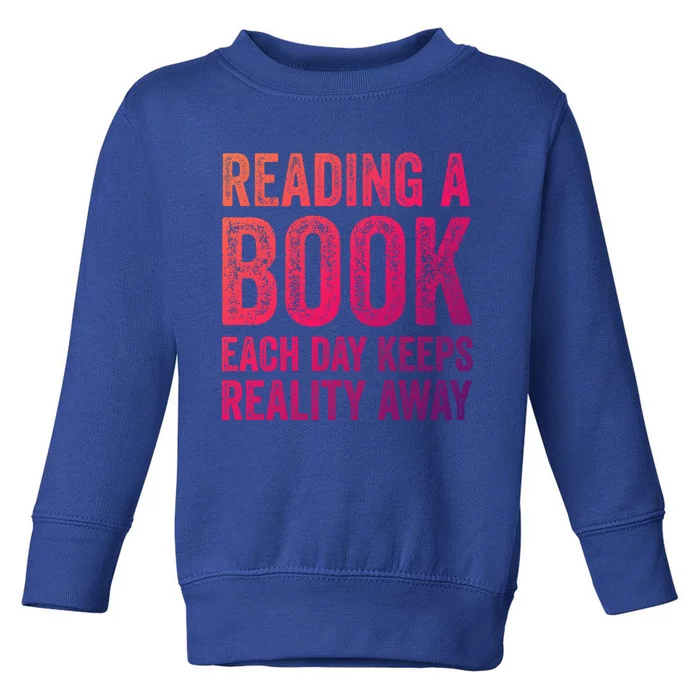 Book A Day Keeps Reality Away Avid Book Reader Gift Toddler Sweatshirt