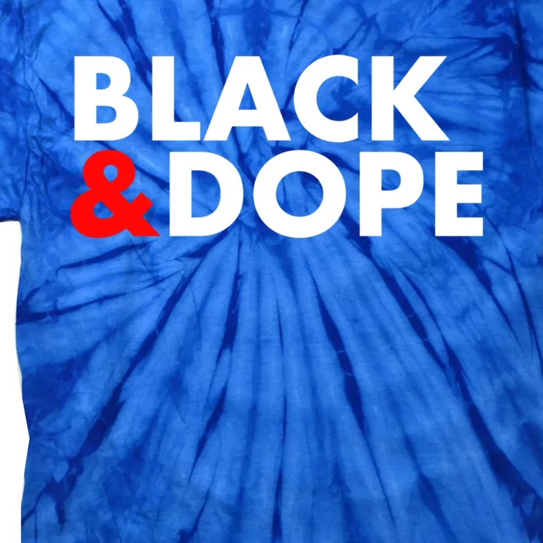 Black And Dope Great Gift Crafted For Black Culture Cool Gift Tie-Dye T-Shirt