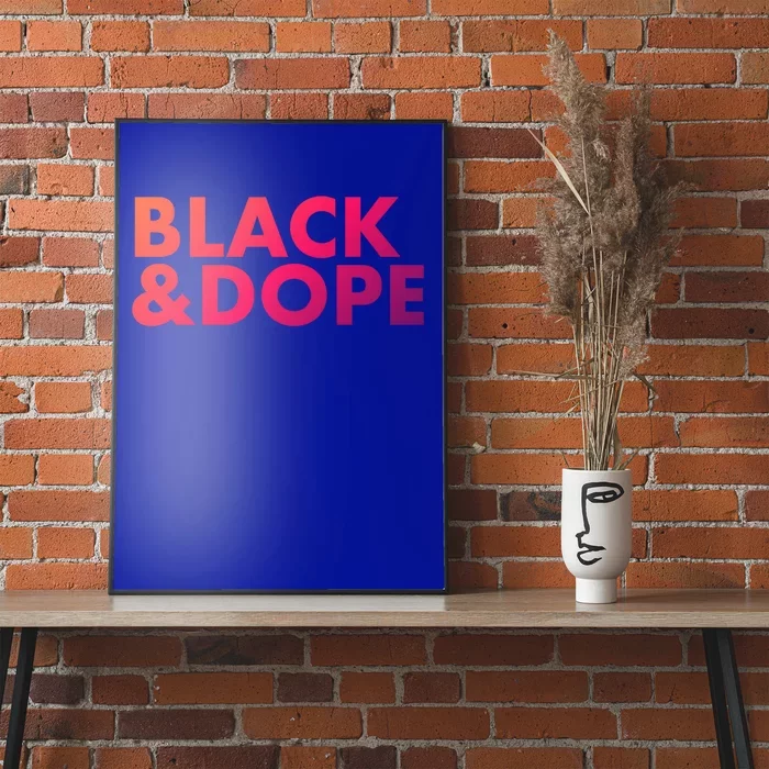 Black And Dope Great Gift Crafted For Black Culture Cool Gift Poster