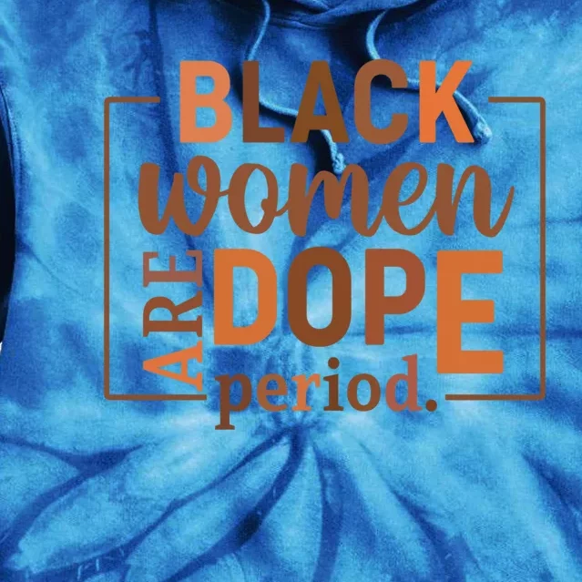 Black Are Dope Period Melanin Black History Juneteenth Gift Tie Dye Hoodie