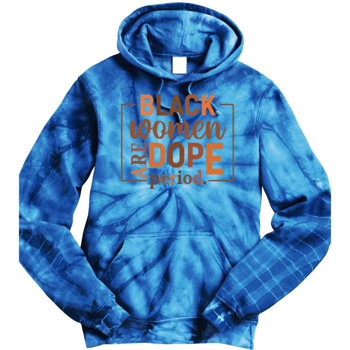 Black Are Dope Period Melanin Black History Juneteenth Gift Tie Dye Hoodie