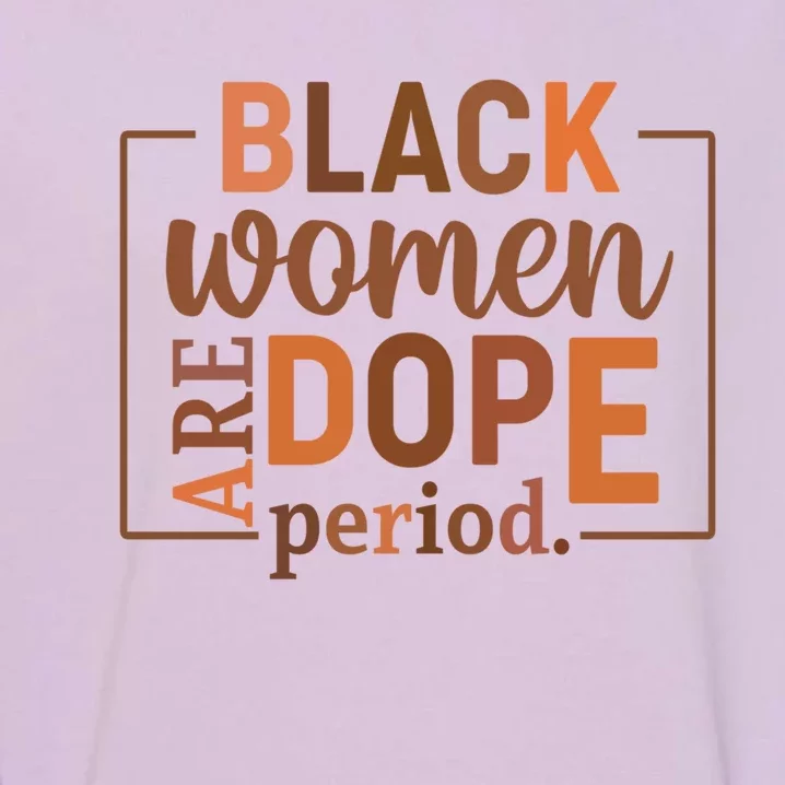 Black Are Dope Period Melanin Black History Juneteenth Gift Garment-Dyed Sweatshirt