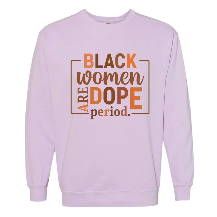 Black Are Dope Period Melanin Black History Juneteenth Gift Garment-Dyed Sweatshirt