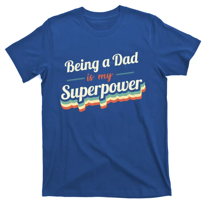 Being A Dad Is My Superpower Being A Dad Vintage Gift T-Shirt