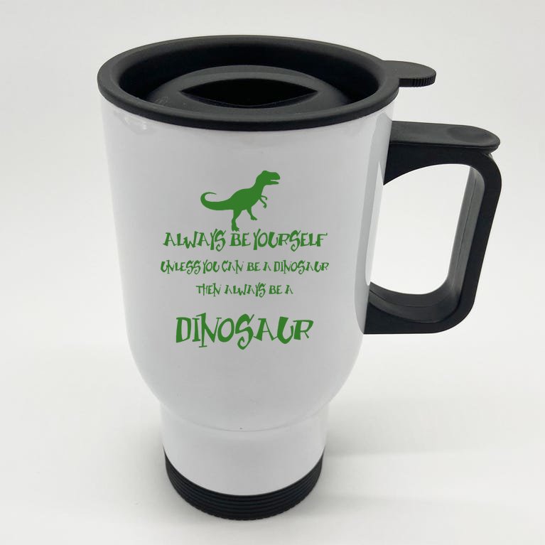 Be A Dinosaur Children's Funny Stainless Steel Travel Mug