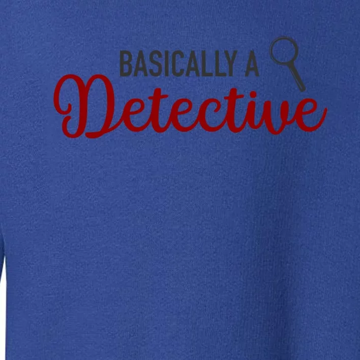 Basically A Detective Funny True Crime Cool Gift Toddler Sweatshirt