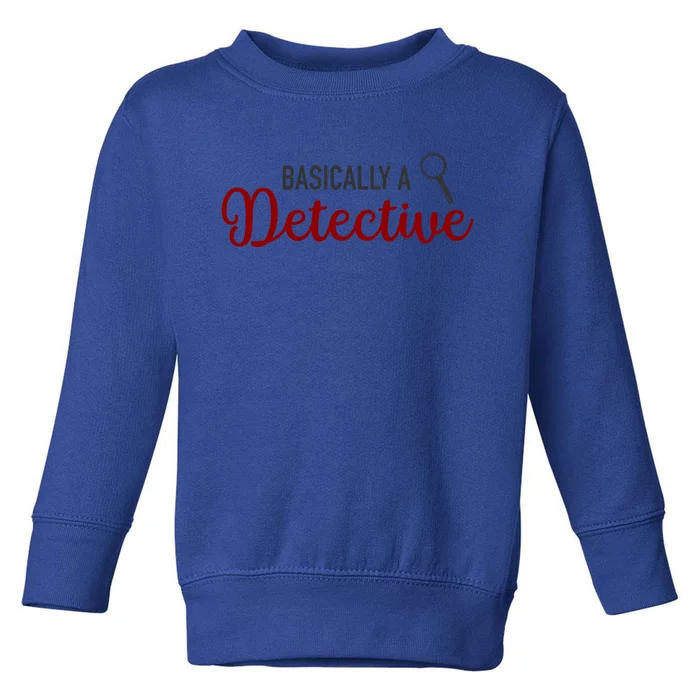 Basically A Detective Funny True Crime Cool Gift Toddler Sweatshirt